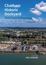 Chatham Historic Dockyard: World Power to Resurgence CHATHAM HISTORIC DOCKYARD [...