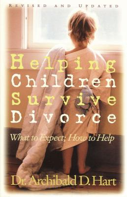 Helping Children Survive Divorce: What to Expect; How to Help HELPING CHILDREN SURVIVE DIVOR [ Archibald D. Hart ]