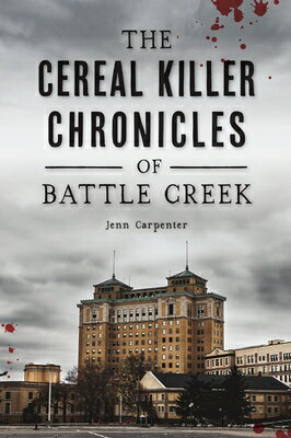 The Cereal Killer Chronicles of Battle Creek CEREAL KILLER CHRON OF BATTLE （True Crime） [ Jennifer Carpenter ]