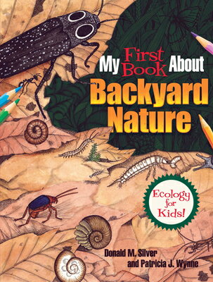 My First Book about Backyard Nature: Ecology for Kids MY 1ST BK ABT BACKYARD NATURE （Dover Science for Kids Coloring Books） Patricia J. Wynne