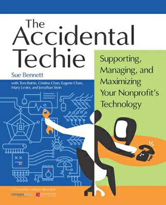 Accidental Techie: Supporting, Managing, and Maximizing Your Nonprofit's Technology