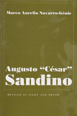 Augusto Cesar Sandino: Messiah of Light and Truth AUGUSTO CESAR SANDINO （Religion and Politics） Marco Navarro-Genie