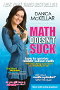 Math Doesn 039 t Suck: How to Survive Middle School Math Without Losing Your Mind or Breaking a Nail MATH DOESNT SUCK Danica McKellar