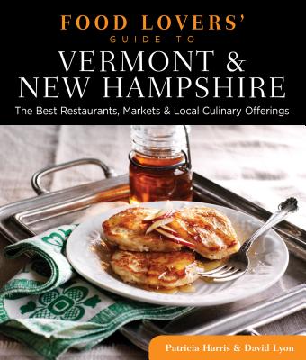 Food Lovers' Guide to Vermont & New Hampshire: The Best Restaurants, Markets & Local Culinary Offeri FOOD LOVERS GT VERMONT & NEW H （Food Lovers' Guide to Vermont & New Hampshire） [ Patricia Harris ]