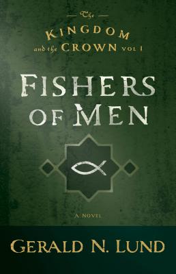 Fishers of Men: Volume 1 FISHERS OF MEN （Kingdom and the Crown） [ Gerald N. Lund ]