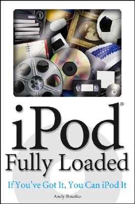 iPod Fully Loaded: If You've Got It, You Can iPod It