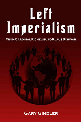 Left Imperialism: From Cardinal Richelieu to Klaus Schwab LEFT IMPERIALISM 