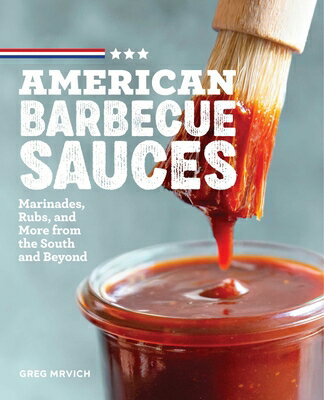 American Barbecue Sauces: Marinades, Rubs, and More from the South and Beyond AMER BARBECUE SAUCES Greg Mrvich