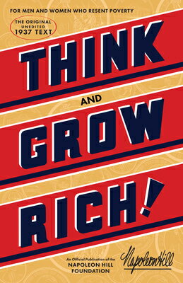 Think and Grow Rich: The Original, an Official Publication of the Napoleon Hill Foundation THINK & GROW RICH （Official Publication of the Napoleon Hill Foundation） [ Napoleon Hill ]