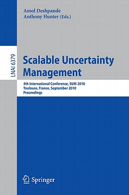 This book constitutes the refereed proceedings of the 4th International Conference on Scalable Uncertainty Management, SUM 2010, held in Toulouse, France, in September 2010. The 26 revised full papers presented together with the abstracts of 2 invited talks and 6 discussant contributions were carefully reviewed and selected from 32 submissions. The papers cover all areas of managing substantial and complex kinds of uncertainty and inconsistency in data and knowledge, including applications in decision-support systems, negotiation technologies, semantic web applications, search engines, ontology systems, information retrieval, natural language processing, information extraction, image recognition, vision systems, text mining, and data mining, and consideration of issues such as provenance, trust, heterogeneity, and complexity of data and knowledge.