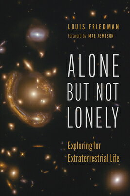Alone But Not Lonely: Exploring for Extraterrestrial Life ALONE BUT NOT LONELY [ Louis Friedman ]