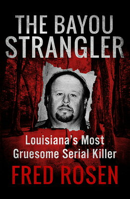 The Bayou Strangler: Louisiana's Most Gruesome Serial Killer BAYOU STRANGLER DIGITAL ORIGIN [ Fred Rosen ]