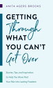 Getting Through What You Can 039 t Get Over: Stories, Tips, and Inspiration to Help You Move Past Your P GETTING THROUGH WHAT YOU CANT Anita Agers-Brooks