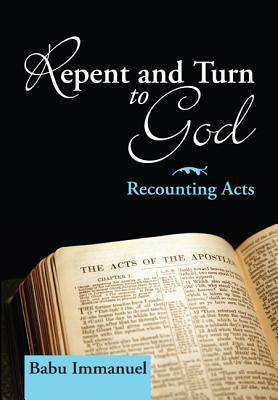 Repent and Turn to God: Recounting Acts REPENT & TURN TO GOD [ Babu Immanuel ]