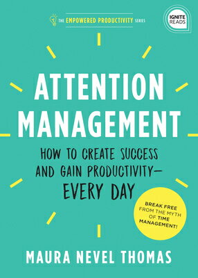 Attention Management: How to Create Success and Gain Productivity -- Every Day