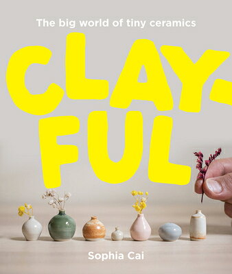 CLAYFUL BIG WORLD OF TINY CERAMICS(H) [ SOPHIA CAI ]