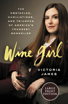 Wine Girl: The Trials and Triumphs of America's Youngest Sommelier WINE GIRL -LP [ Victoria James ]