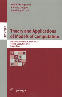 Theory and Applications of Models of Computation: 9th Annual Conference, TAMC 2012, Beijing, China, THEORY & APPLNS OF MODELS OF C [ Manindra Agrawal ]