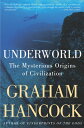 Underworld: The Mysterious Origins of Civilization UNDERWORLD Graham Hancock