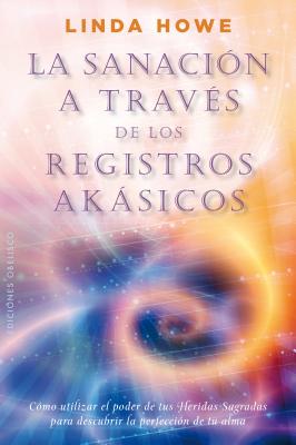 Sanacion a Traves de Los Registros Akasicos SPA-SANACION A TRAVES DE LOS R （Coleccion Nueva Consciencia） 