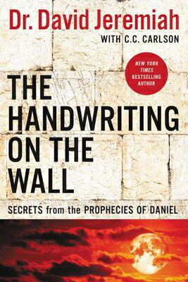 The Handwriting on the Wall: Secrets from the Prophecies of Daniel HANDWRITING ON THE WALL REV/E [ David Jeremiah ]