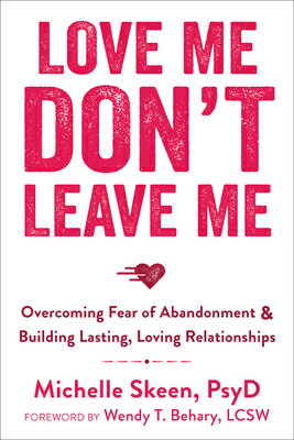 Love Me, Don't Leave Me: Overcoming Fear of Abandonment & Building Lasting, Loving Relationships LOVE ME DONT LEAVE ME 