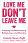 Love Me, Don't Leave Me: Overcoming Fear of Abandonment & Building Lasting, Loving Relationships