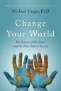 Change Your World: The Science of Resilience and the True Path to Success CHANGE...