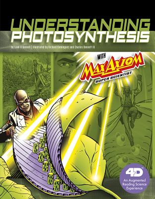 Understanding Photosynthesis with Max Axiom Super Scientist: 4D an Augmented Reading Science Experie UNDERSTANDING PHOTOSYNTHESIS W （Graphic Science 4D） 