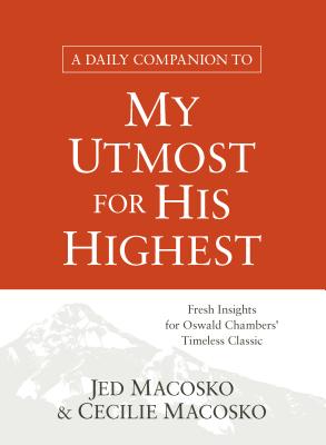 A Daily Companion to My Utmost for His Highest: Fresh Insights for Oswald Chambers' Timeless Classic DAILY COMPANION TO MY UTMOST F 