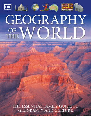 Geography of the World: The Essential Family Guide to Geography and Culture GEOGRAPHY OF THE WORLD REVISED DK