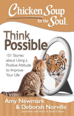 Chicken Soup for the Soul: Think Possible: 101 Stories about Using a Positive Attitude to Improve Yo CSF THE SOUL THINK POSSIBLE （Chicken Soup for the Soul） [ Amy Newmark ]