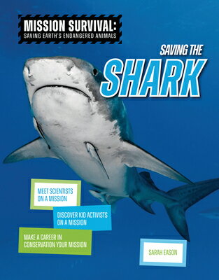Saving the Shark: Meet Scientists on a Mission, Discover Kid Activists on a Mission, Make a Career i SAVING THE SHARK （Mission Survival: Saving Earth's Endangered Animals） [ Sarah Eason ]