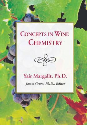 Concepts in Wine Chemistry, Third Edition CONCEPTS IN WINE CHEMISTRY 3RD [ Yair Margalit ]