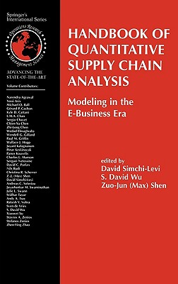 Handbook of Quantitative Supply Chain Analysis: Modeling in the E-Business Era HANDBK OF QUANTITATIVE SUPPLY （International Operations Research & Management Science） [ David Simchi-Levi ]