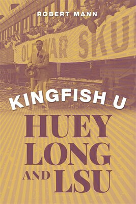 Kingfish U: Huey Long and Lsu KINGFISH U [ Robert Mann ]