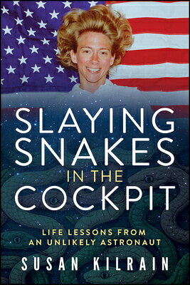 Slaying Snakes in the Cockpit: Life Lessons from an Unlikely Astronaut SLAYING SNAKES IN THE COCKPIT 