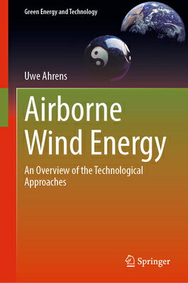Airborne Wind Energy: An Overview of the Technological Approaches AIRBORNE WIND ENERGY 2023/E （Green Energy and Technology） [ Uwe Ahrens ]