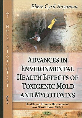 Advances in Environmental Health Effects of Toxigenic Mold and Mycotoxins ADVANCES IN ENVIRONMENTAL HEAL （Health and Human Development） [ Ebere Cyril Anyanwu ]