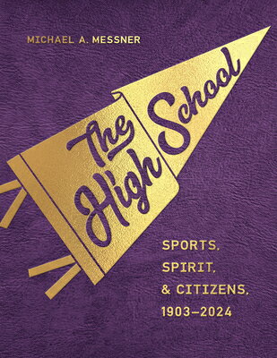 The High School: Sports, Spirit, and Citizens, 1903-2024 HIGH SCHOOL （Critical Issues in Sport and Society） 