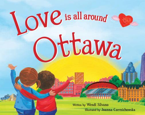 Love Is All Around Ottawa LOVE IS ALL AROUND OTTAWA [ Wendi Silvano ]
