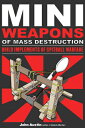 Mini Weapons of Mass Destruction: Build Implements of Spitball Warfare: Volume 1 MINI WEAPONS OF MASS DESTRUCTI （Mini Weapons of Mass Destruction） 