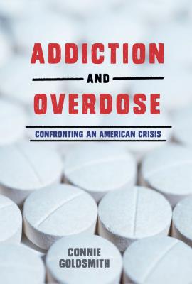 Addiction and Overdose: Confronting an American Crisis ADDICTION & OVERDOSE [ Connie Goldsmith ]