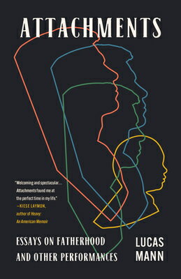 Attachments: Essays on Fatherhood and Other Performances