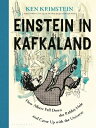 Einstein in Kafkaland: How Albert Fell Down the Rabbit Hole and Came Up with the...
