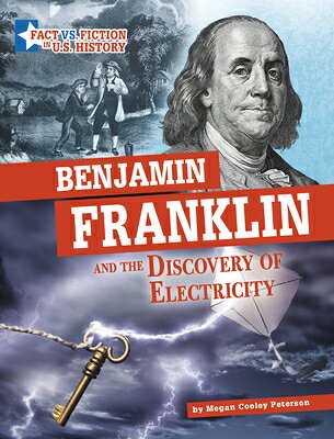 Benjamin Franklin and the Discovery of Electricity: Separating Fact from Fiction BENJAMIN FRANKLIN & THE DISCY （Fact vs. Fiction in U.S. History） [ Megan Cooley Peterson ]