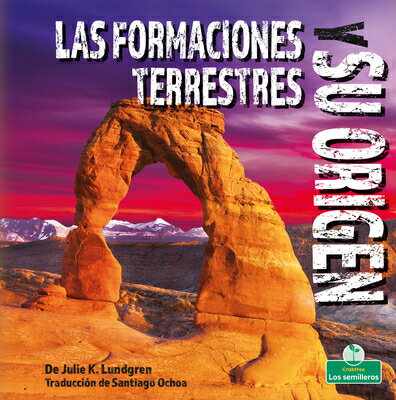 Las Formaciones Terrestres Y Su Origen (Landforms and How They Are Made) SPA-FORMACIONES TERRESTRES Y S [ Julie K. Lundgren ]