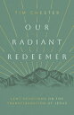 Our Radiant Redeemer: Lent Devotions on the Transfiguration of Jesus REDEEMER [ Tim Chester ]