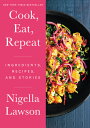 Cook, Eat, Repeat: Ingredients, Recipes, and Stories COOK EAT REPEAT [ Nigella Lawson ]