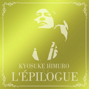 L'EPILOGUE [ KYOSUKE HIMURO ]